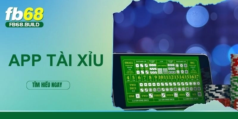 App Tài Xỉu – Ứng Dụng Chơi Game Trực Tuyến Cực Bùng Cháy