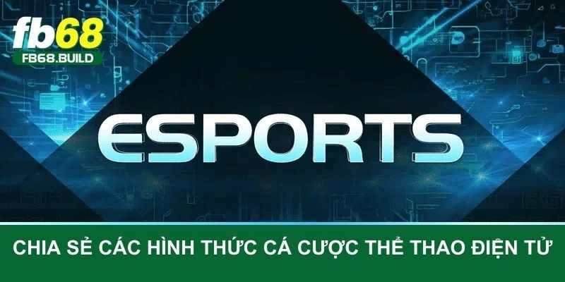 Chia sẻ các hình thức cá cược thể thao điện tử