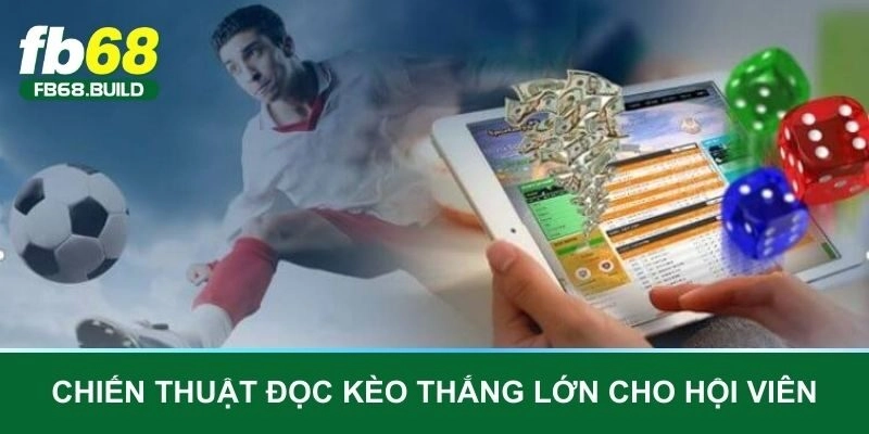 Chiến thuật đọc kèo thắng lớn cho hội viên