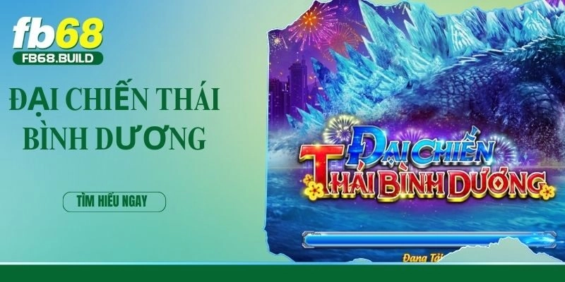 Đại Chiến Thái Bình Dương – Trò Chơi Chất Lượng Tại Fb68