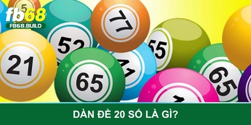 Dàn 20 số đề là gì?  