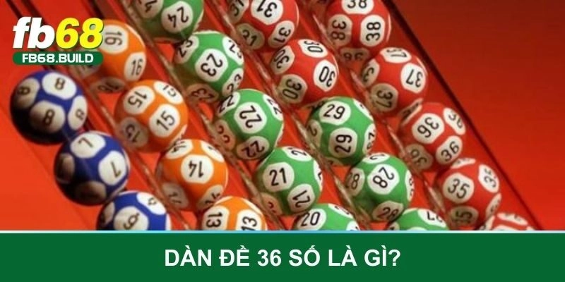 Dàn đề 36 số là gì?