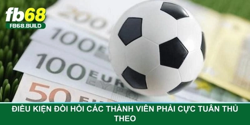 Điều kiện đòi hỏi các thành viên phải cực tuân thủ theo