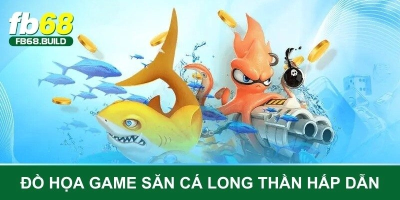 Đồ họa game săn cá long thần hấp dẫn