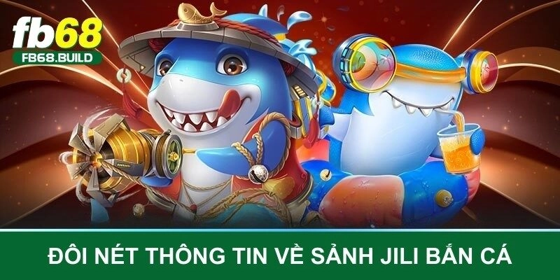 Đôi nét thông tin về sảnh Jili bắn cá