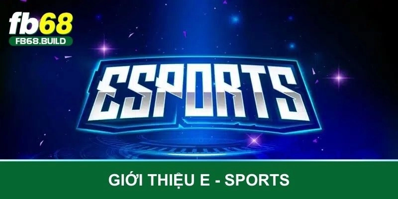 Giới thiệu E - Sports