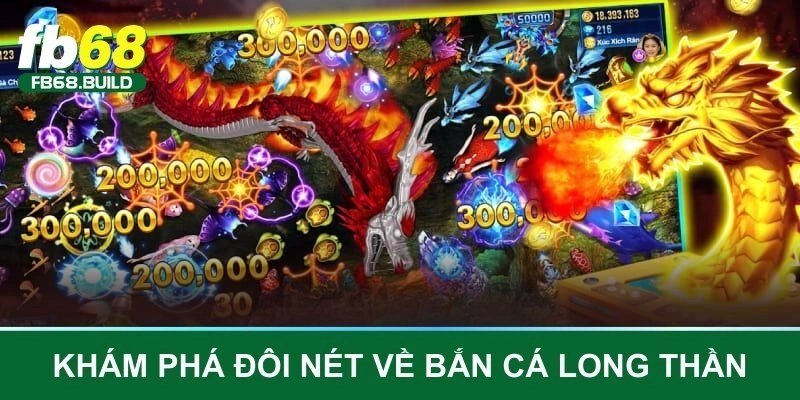 Khám phá đôi nét về tựa game bắn cá long thần