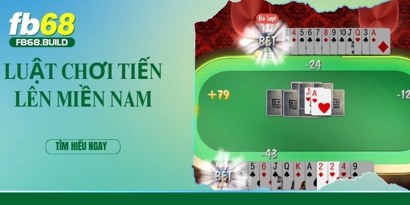 Luật Chơi Tiến Lên Miền Nam Tại Fb68 – Quy Định, Kinh Nghiệm