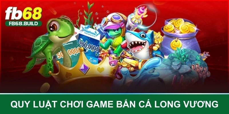 Quy luật chơi game bắn cá long vương dễ hiểu