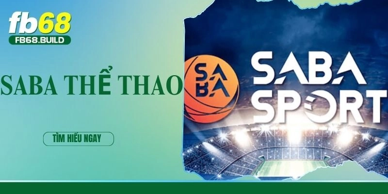 Saba thể thao – Sảnh cược thể thao uy tín tại nhà cái FB68