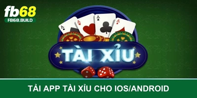 Tải app tài xỉu nhanh gọn với các phiên bản cho IOS hoặc Android