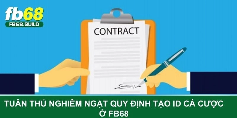 Tuân thủ nghiêm ngặt quy định tạo ID cá cược ở FB68