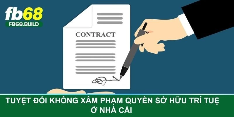 Tuyệt đối không xâm phạm quyền sở hữu trí tuệ ở nhà cái   