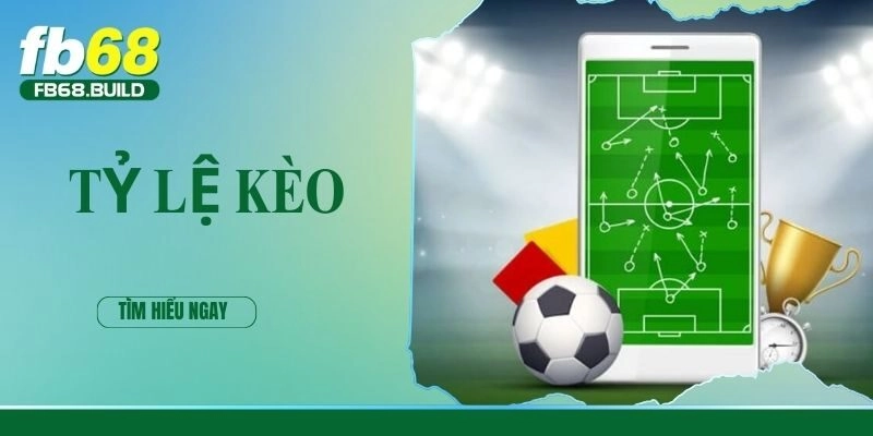 Tỷ lệ kèo | Thông tin các kèo thơm trong cá độ thể thao FB68