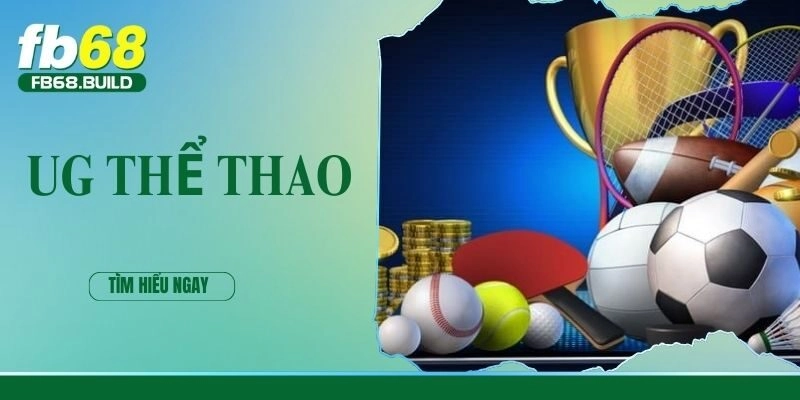 UG thể thao – Thế giới cá cược thể thao thú vị tại FB68