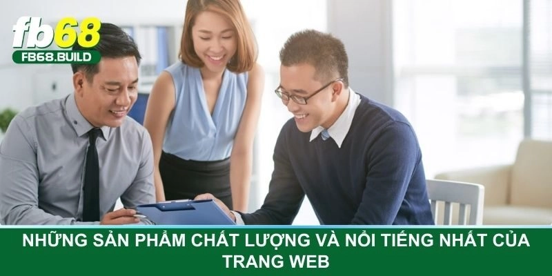 Những sản phẩm chất lượng và nổi tiếng nhất của trang web